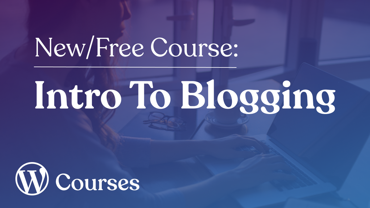 New Free Course: Intro to Blogging
